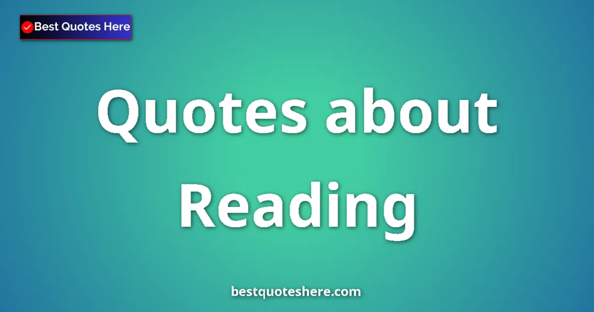Reading Quotes & Wisdom Reading quotes and sayings collection