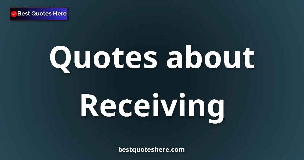 Receiving Quotes & Wisdom Receiving quotes and sayings collection
