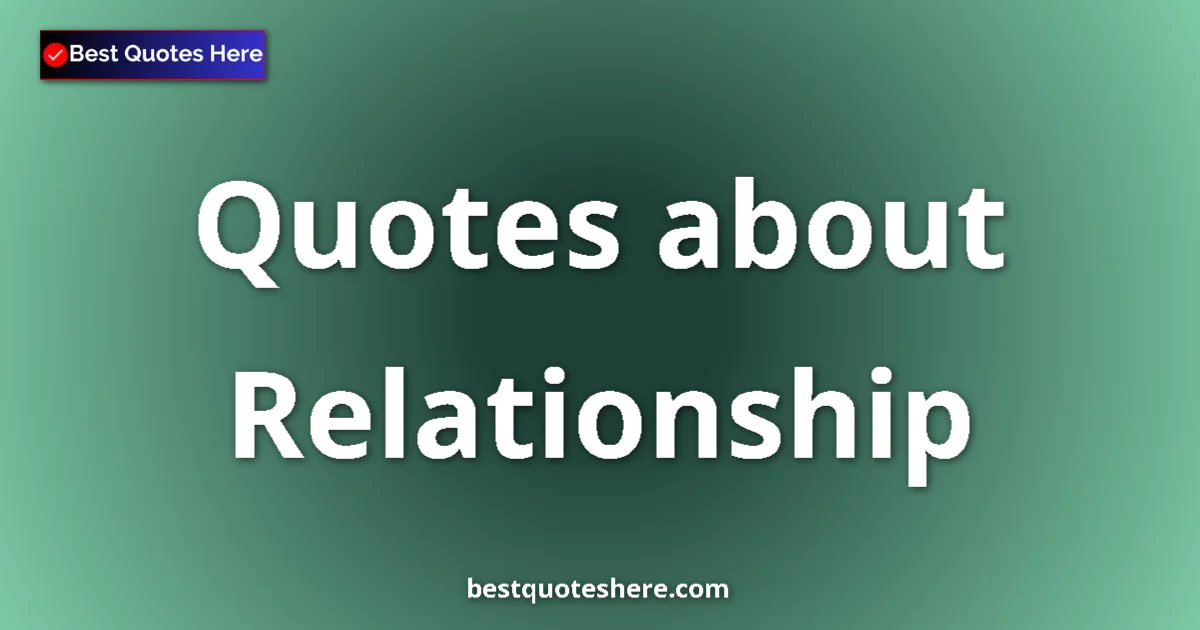 Relationship Quotes & Wisdom Relationship quotes and sayings collection