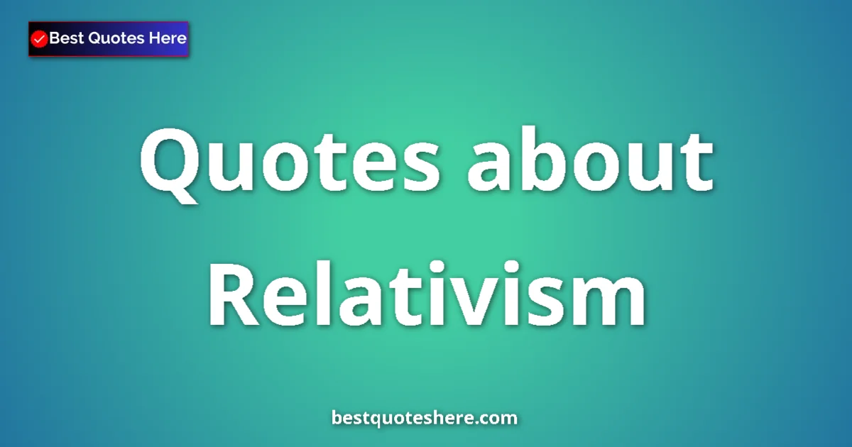 Relativism quotes and sayings collection