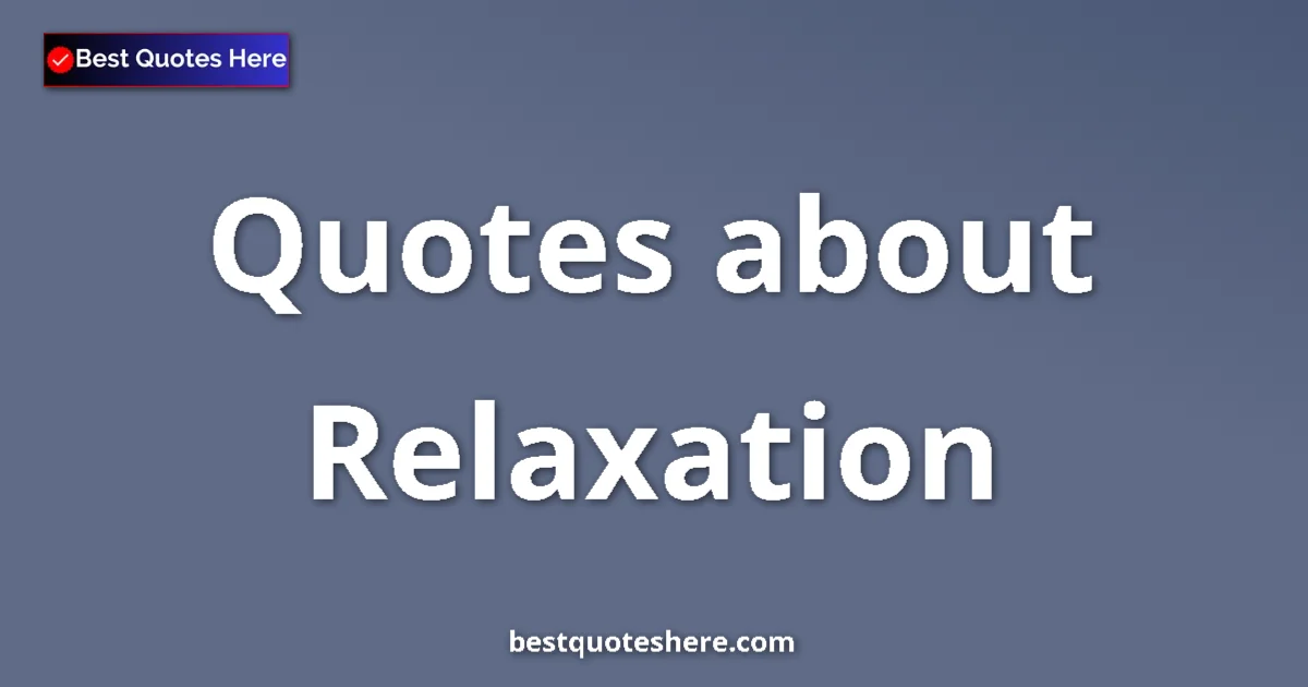 Relaxation quotes and sayings collection