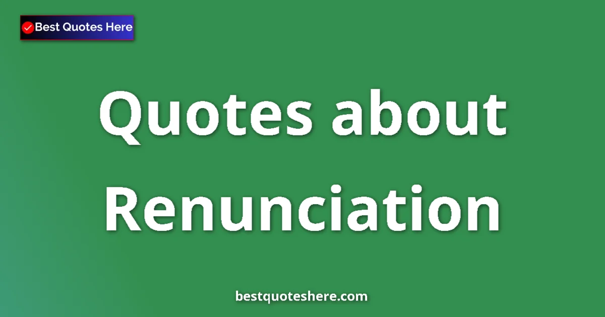Renunciation quotes and sayings collection