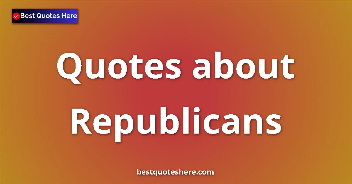 Republicans quotes and sayings collection