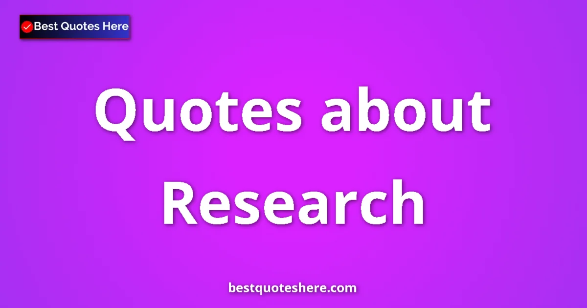 Research Quotes & Wisdom Research quotes and sayings collection