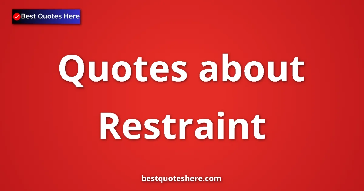 Restraint quotes and sayings collection