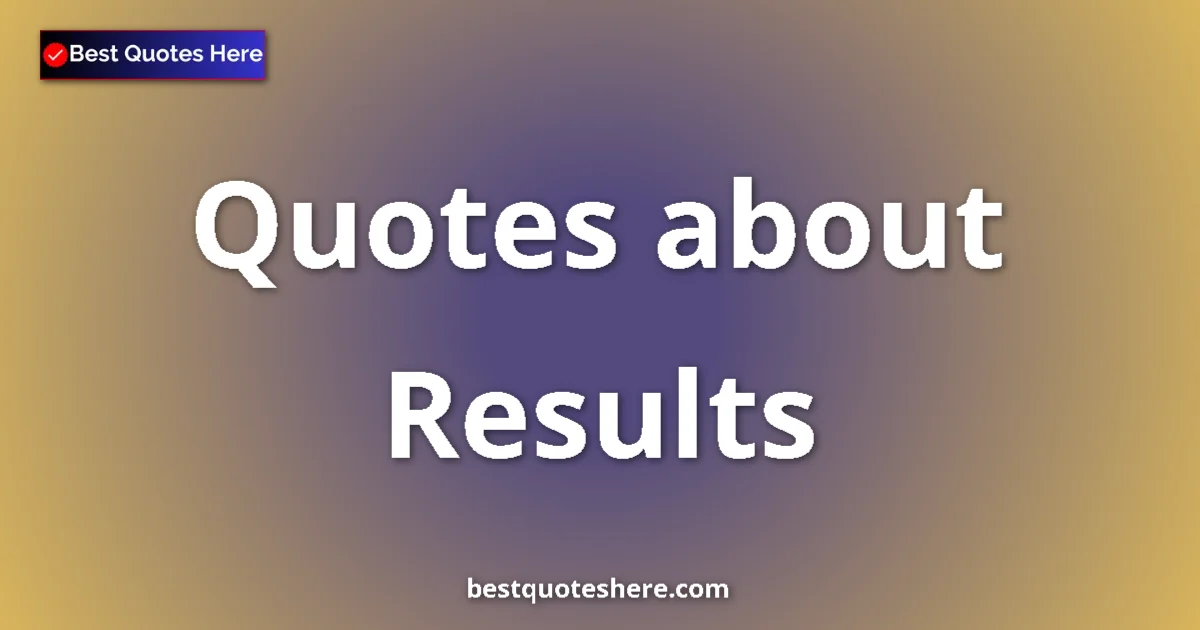 Results quotes and sayings collection