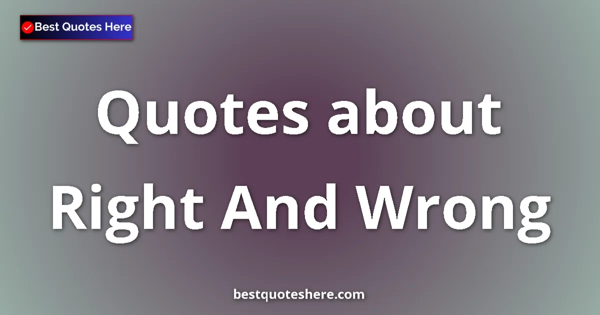 Right And Wrong quotes and sayings collection