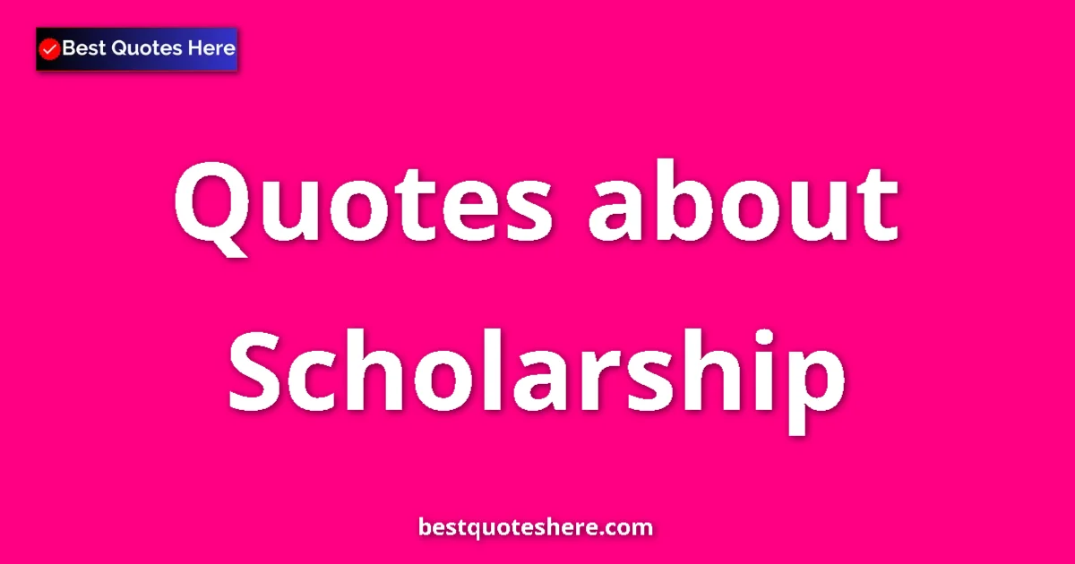 Scholarship Quotes & Wisdom Scholarship quotes and sayings collection
