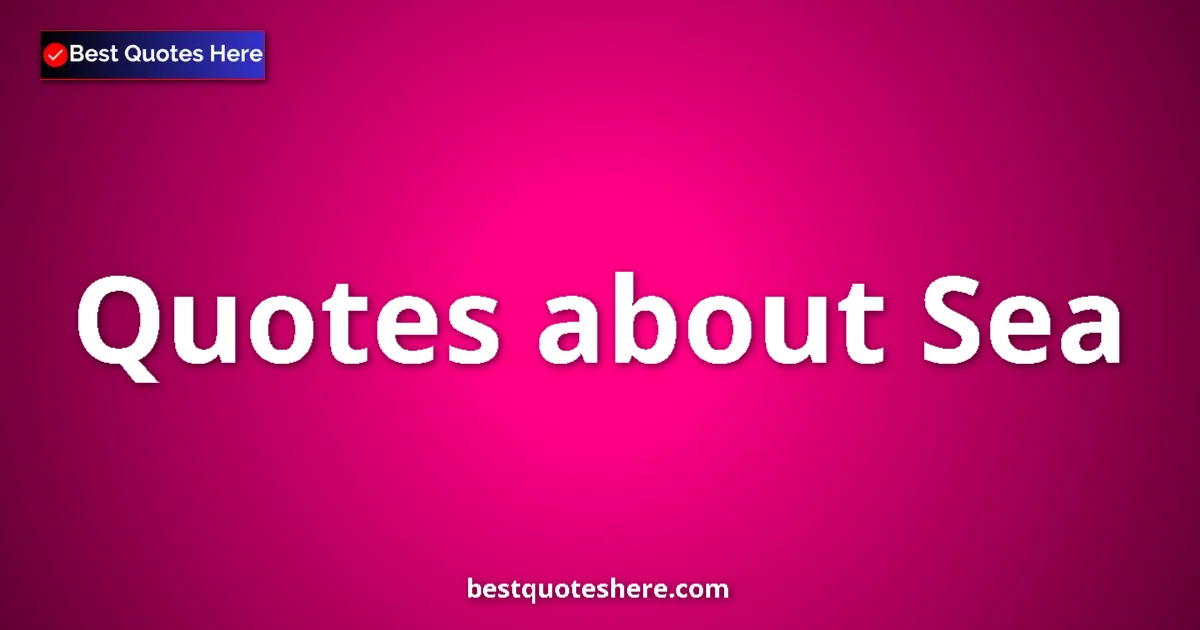 Sea Quotes & Wisdom Sea quotes and sayings collection