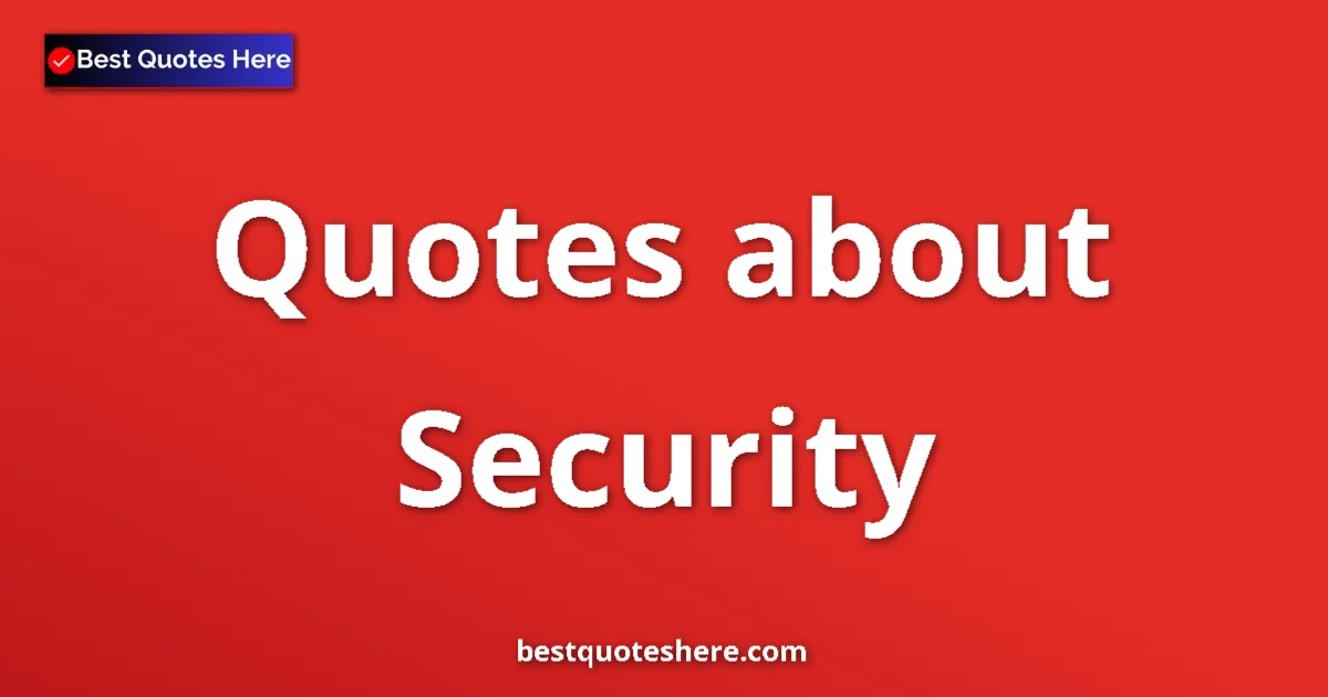 Security Quotes & Wisdom Security quotes and sayings collection