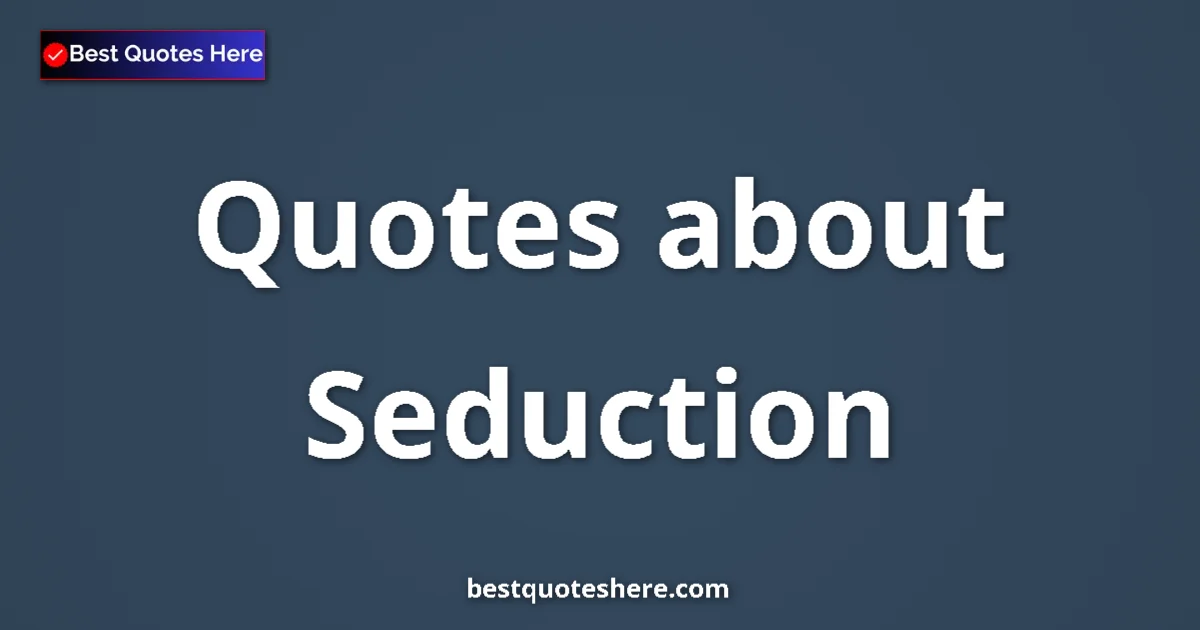 Seduction Quotes & Wisdom Seduction quotes and sayings collection