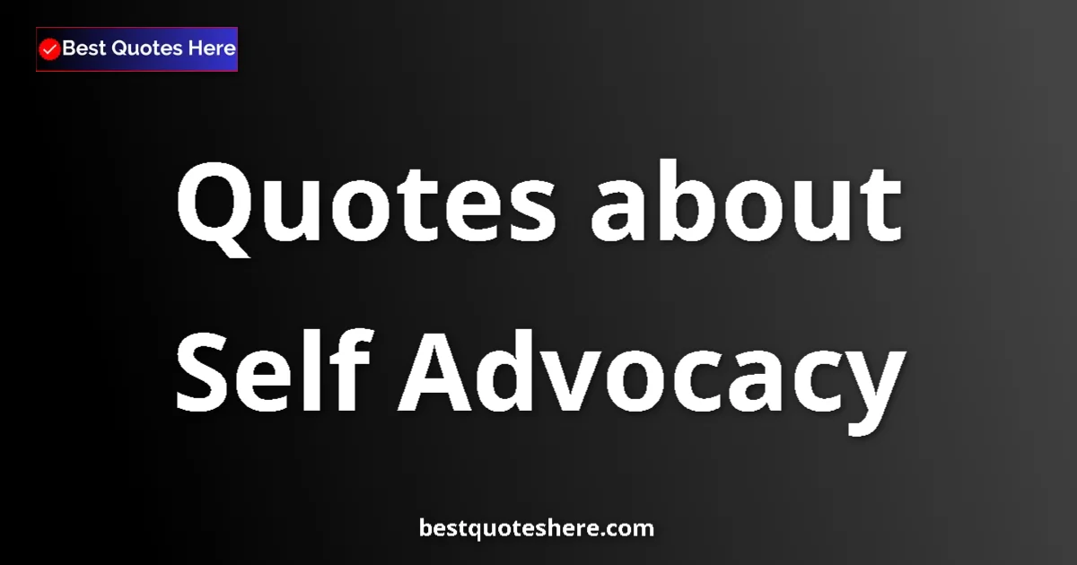 Self Advocacy quotes and sayings collection