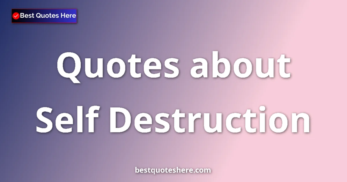 Self Destruction quotes and sayings collection