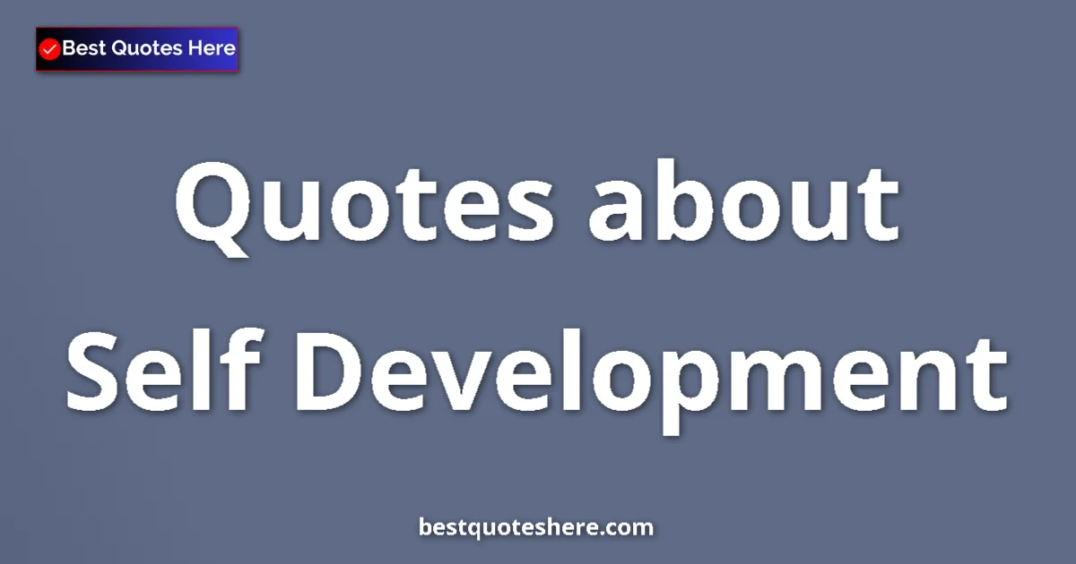 Self Development Quotes & Wisdom Self Development quotes and sayings collection