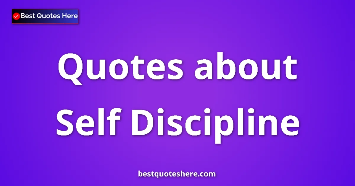 Self Discipline Quotes & Wisdom Self Discipline quotes and sayings collection