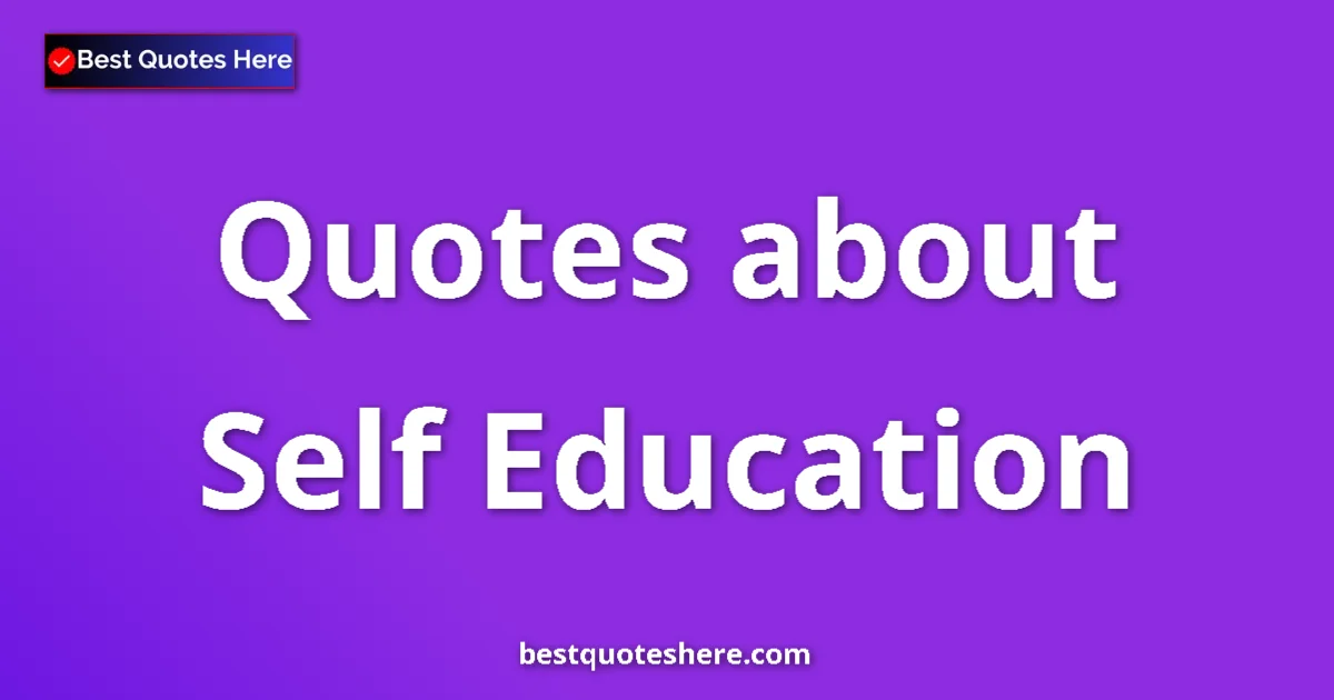 Self Education Quotes & Wisdom Self Education quotes and sayings collection