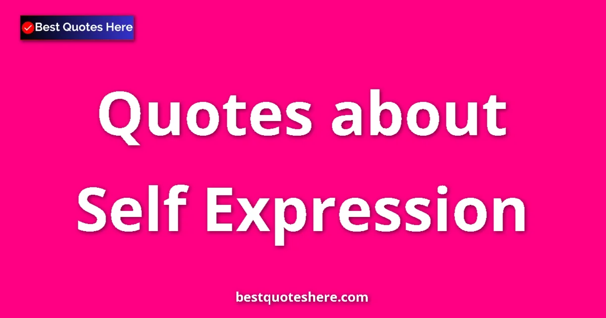 Self Expression Quotes & Wisdom Self Expression quotes and sayings collection