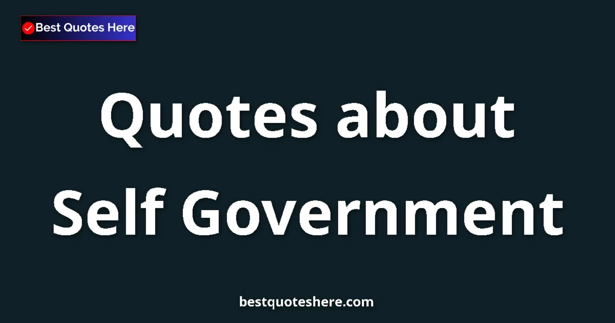 Self Government Quotes & Wisdom Self Government quotes and sayings collection