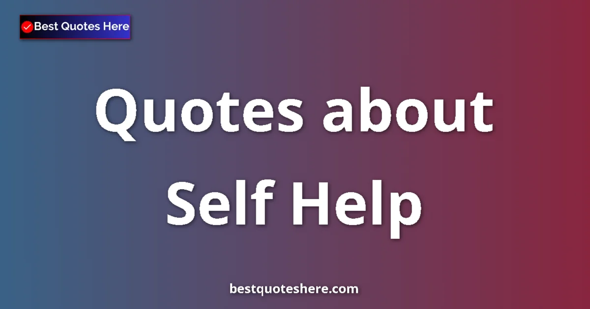 Self Help quotes and sayings collection