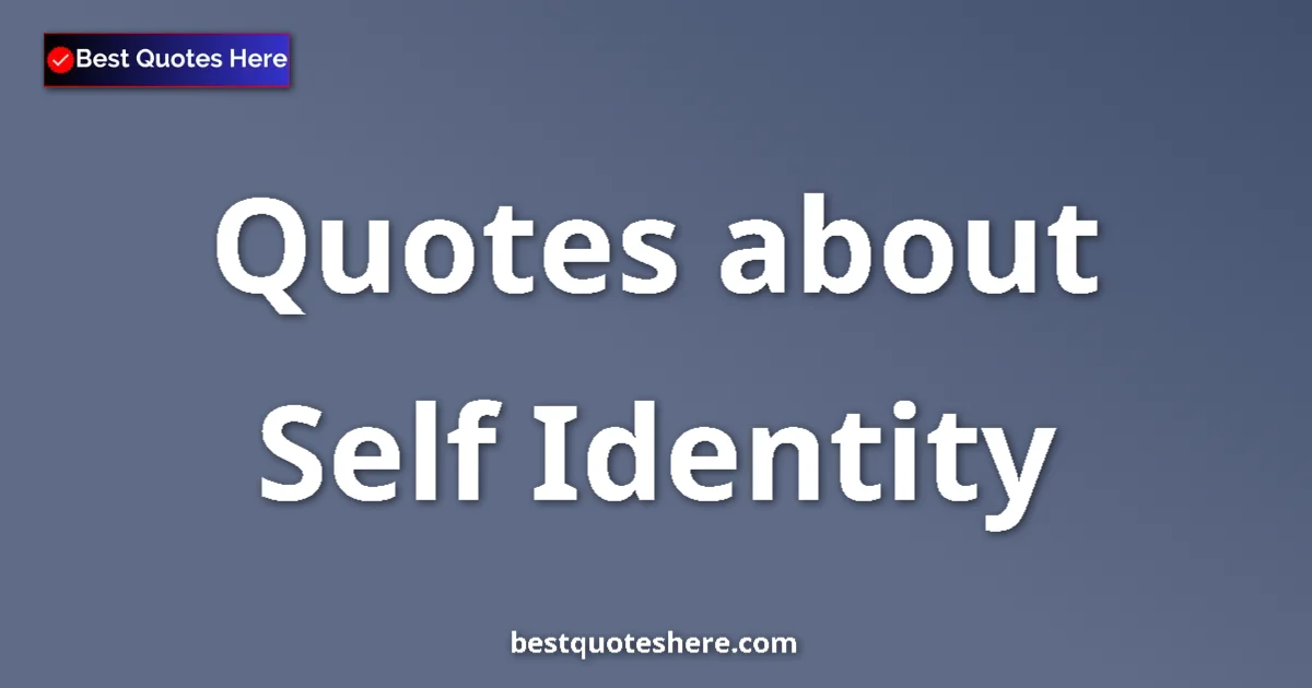 Self Identity quotes and sayings collection