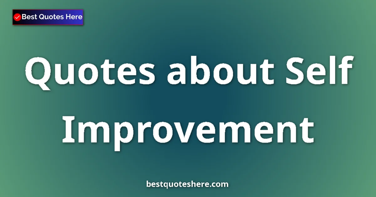 Self Improvement quotes and sayings collection