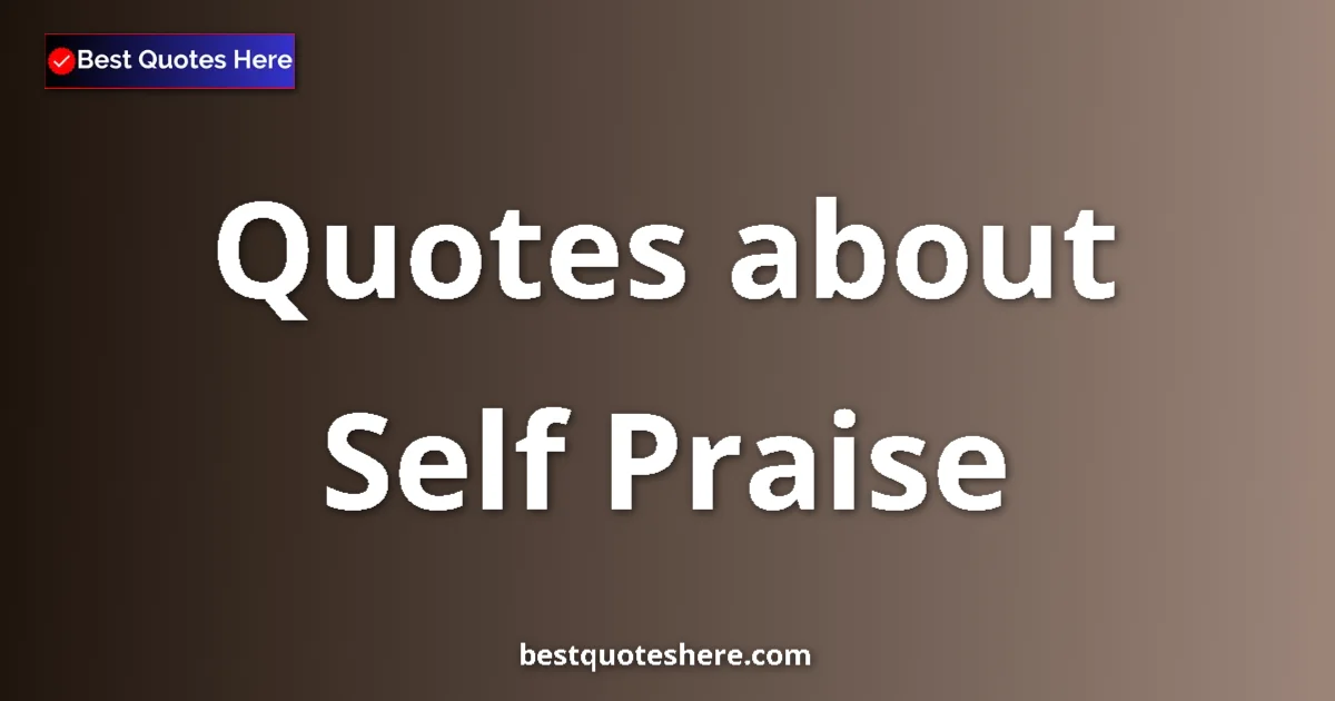 Self Praise quotes and sayings collection