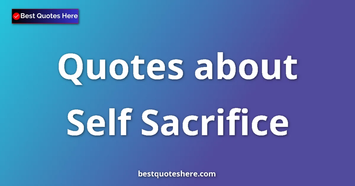Self Sacrifice quotes and sayings collection