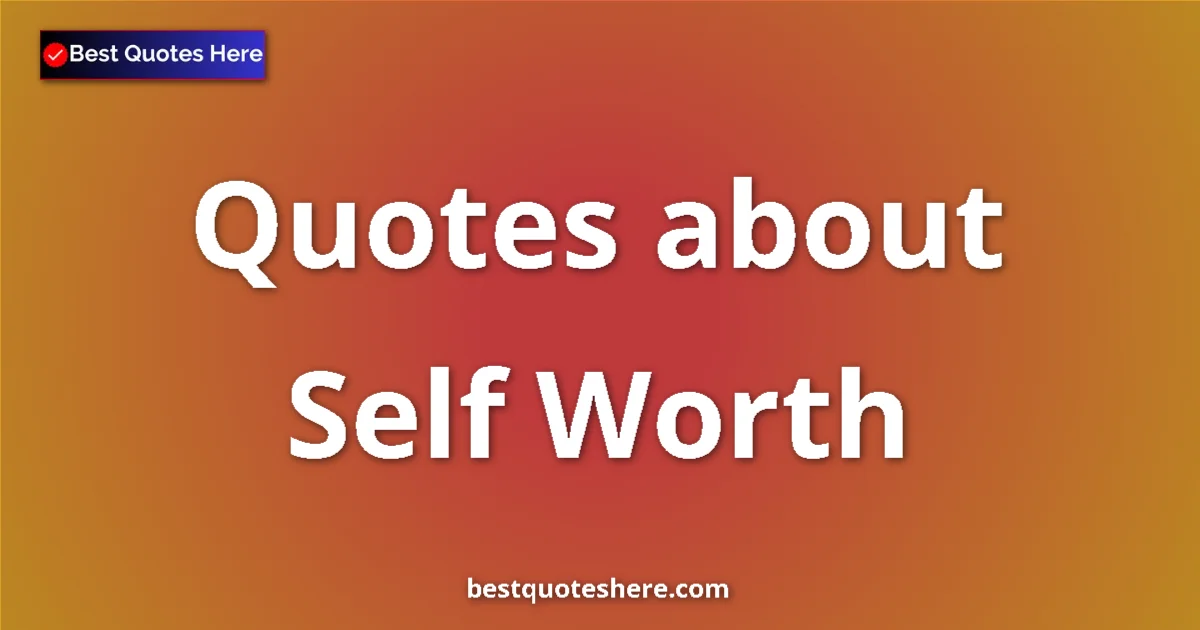 Self Worth quotes and sayings collection