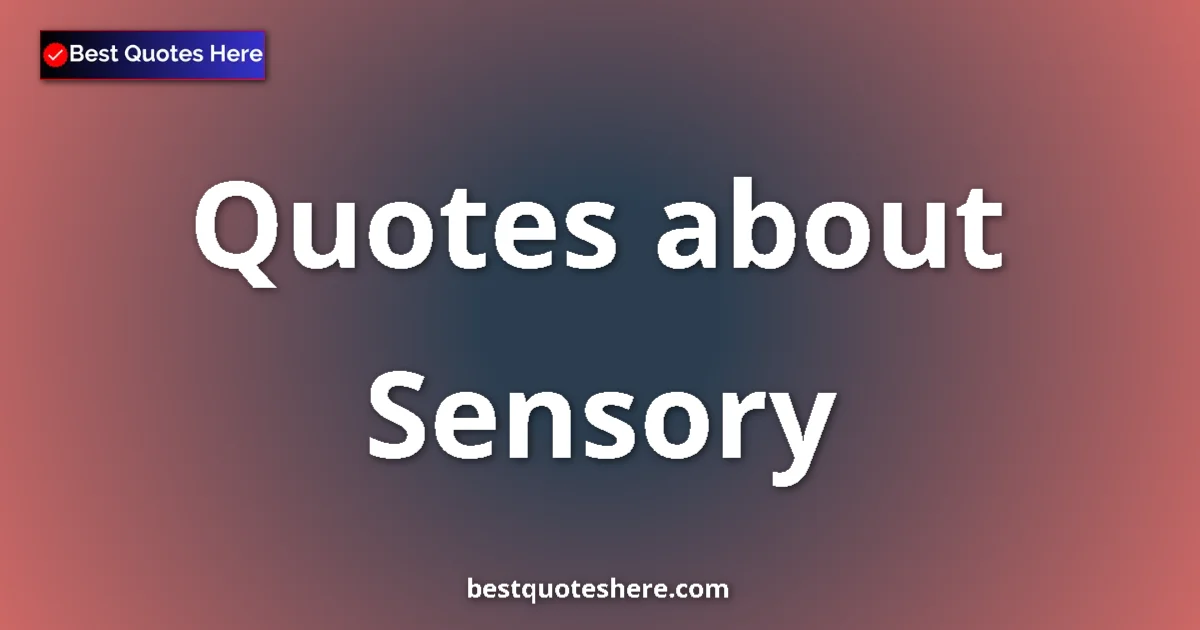 Sensory Quotes & Wisdom Sensory quotes and sayings collection