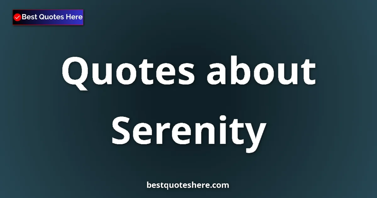 Serenity Quotes & Wisdom Serenity quotes and sayings collection