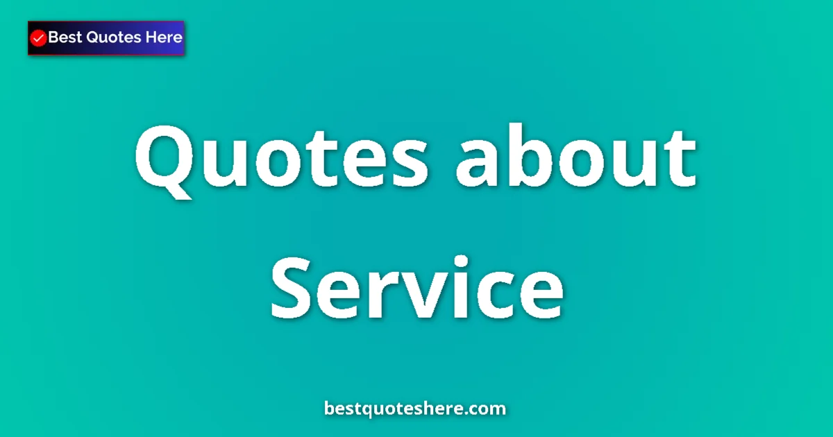 Service Quotes & Wisdom Service quotes and sayings collection