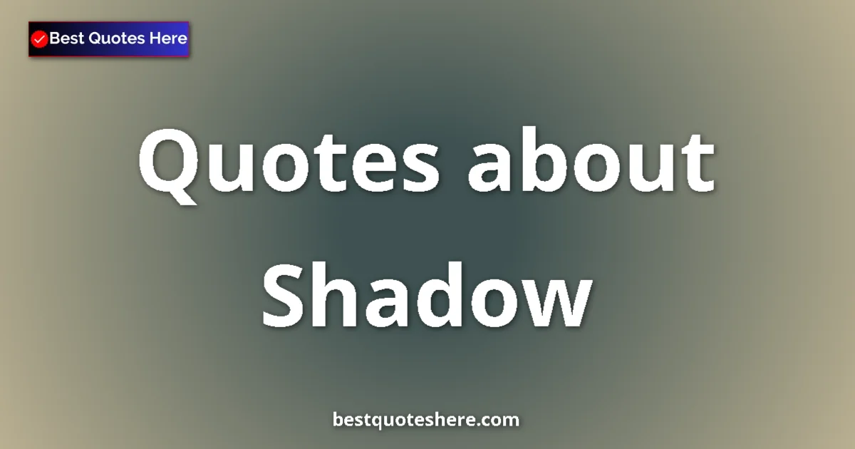 Shadow Quotes & Wisdom Shadow quotes and sayings collection