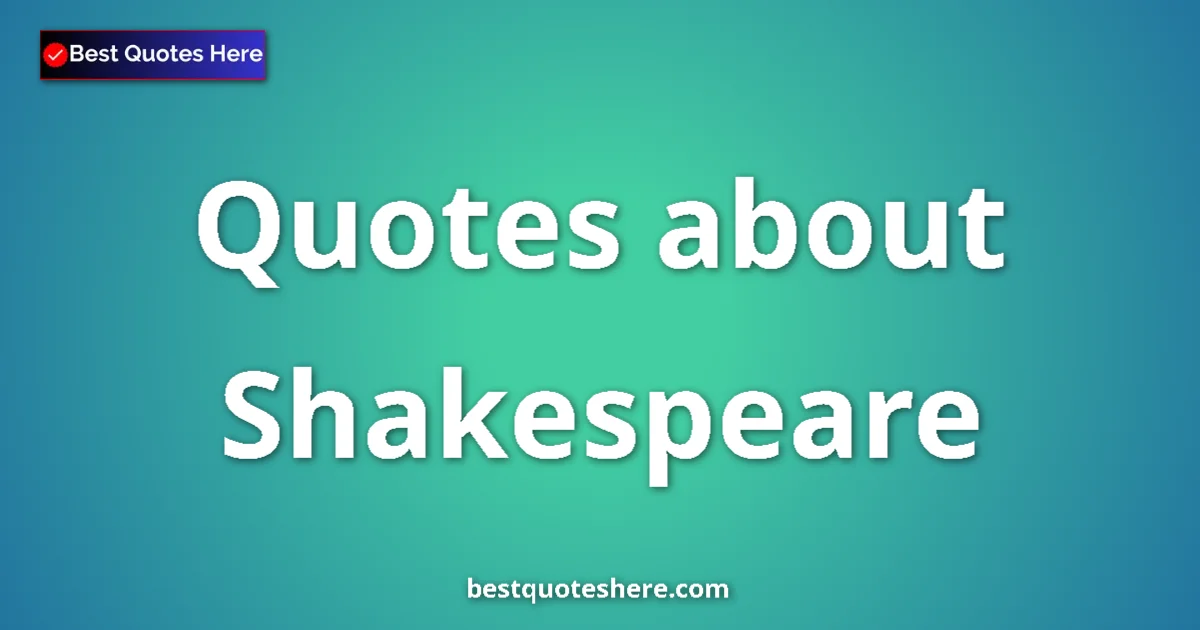 Shakespeare Quotes & Wisdom Shakespeare quotes and sayings collection