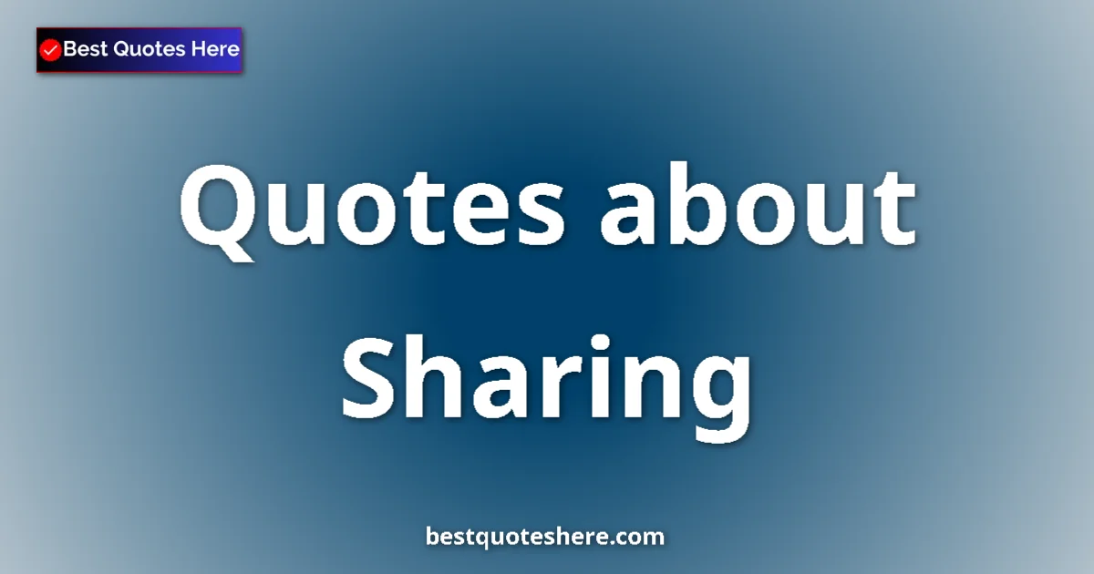Sharing Quotes & Wisdom Sharing quotes and sayings collection