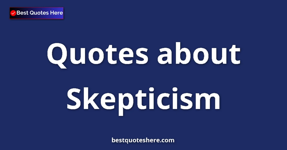 Skepticism quotes and sayings collection