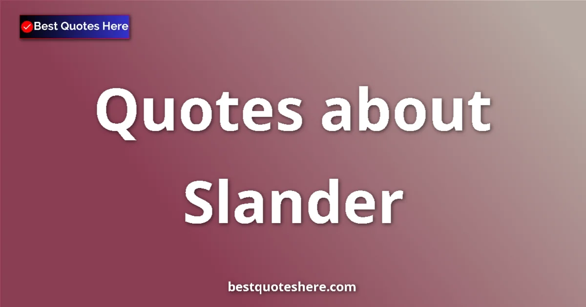 Slander Quotes & Wisdom Slander quotes and sayings collection