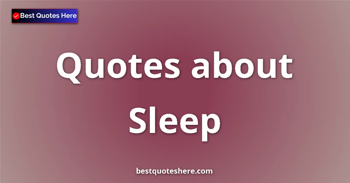 Sleep Quotes & Wisdom Sleep quotes and sayings collection