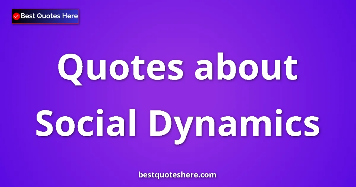 Social Dynamics quotes and sayings collection