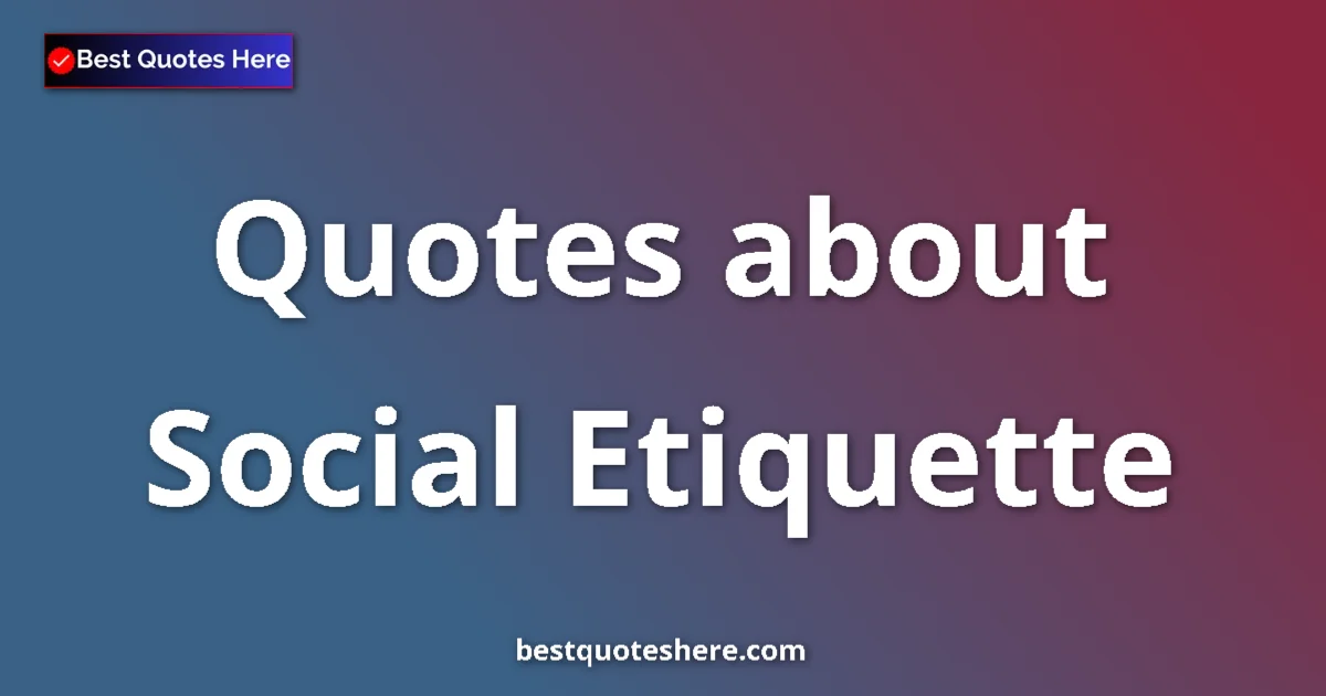 Social Etiquette quotes and sayings collection