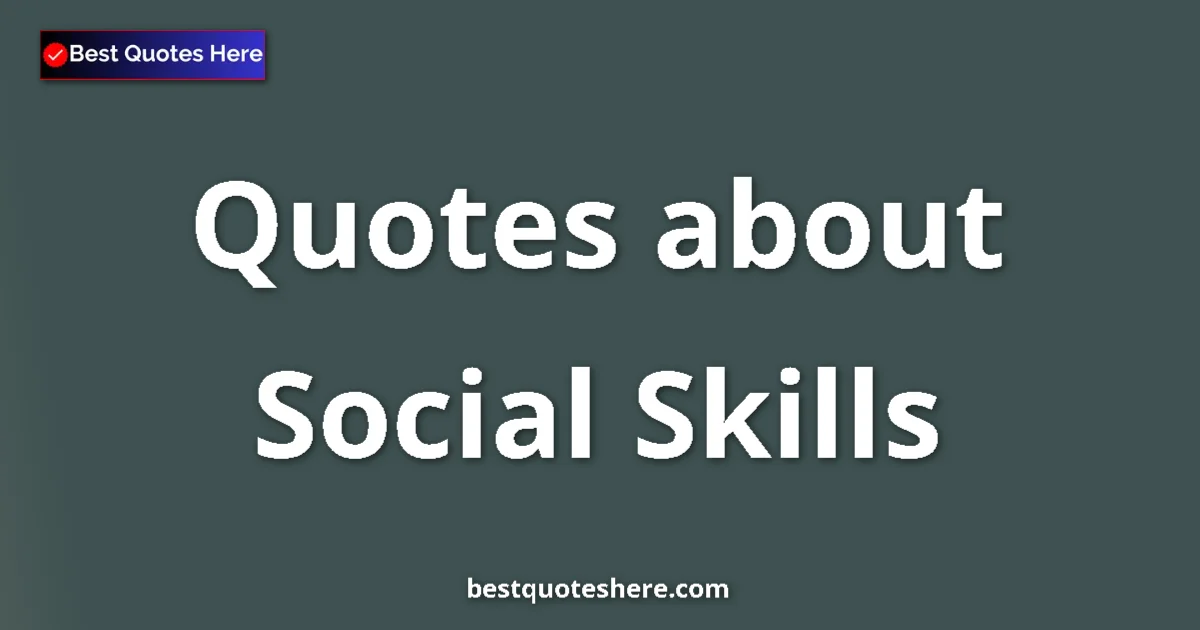 Social Skills Quotes & Wisdom Social Skills quotes and sayings collection