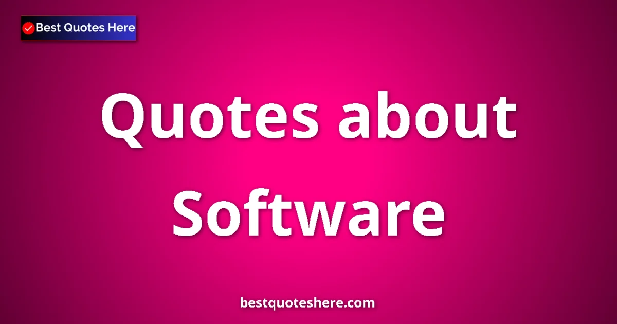 Software Quotes & Wisdom Software quotes and sayings collection