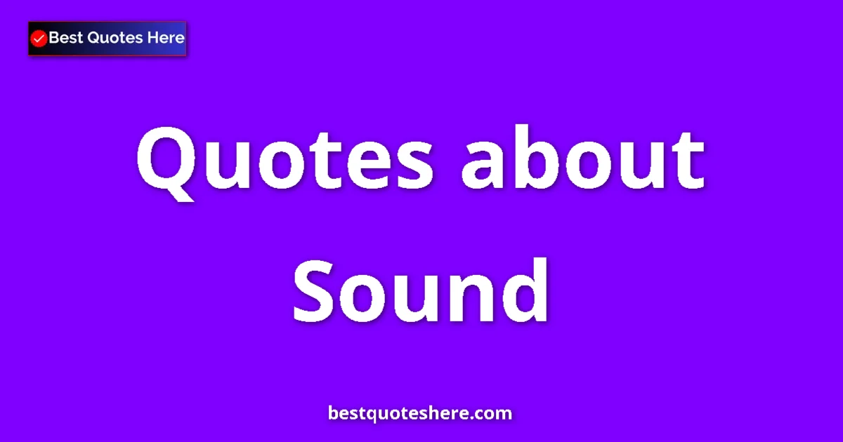 Sound Quotes & Wisdom Sound quotes and sayings collection