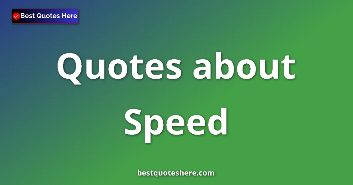 Speed Quotes & Wisdom Speed quotes and sayings collection