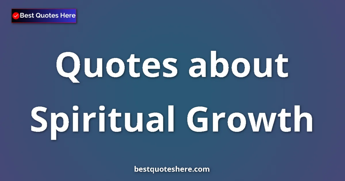 Spiritual Growth Quotes & Wisdom Spiritual Growth quotes and sayings collection