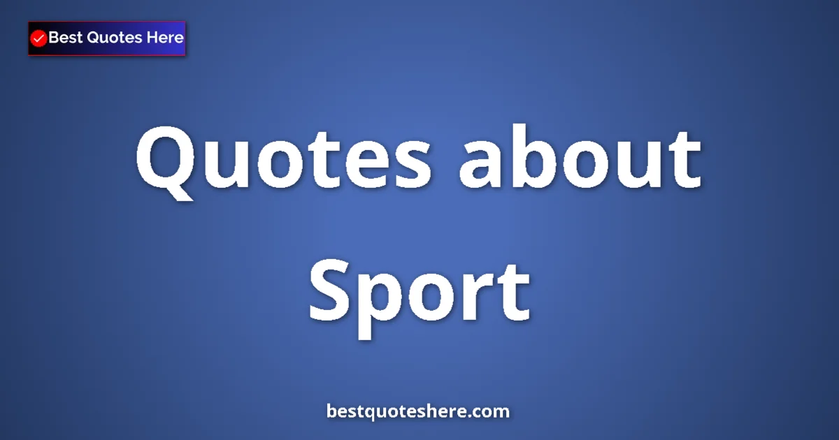 Sport Quotes & Wisdom Sport quotes and sayings collection