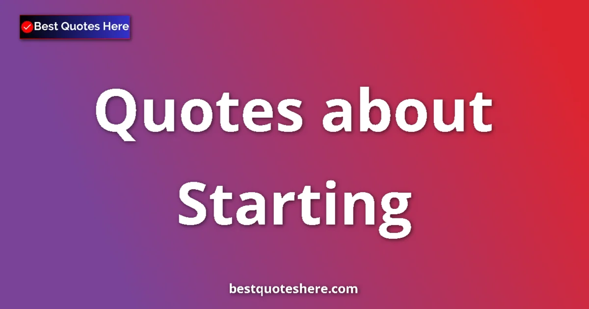 Starting Quotes & Wisdom Starting quotes and sayings collection
