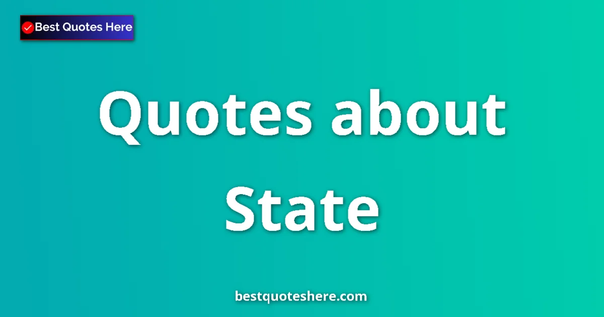 State Quotes & Wisdom State quotes and sayings collection