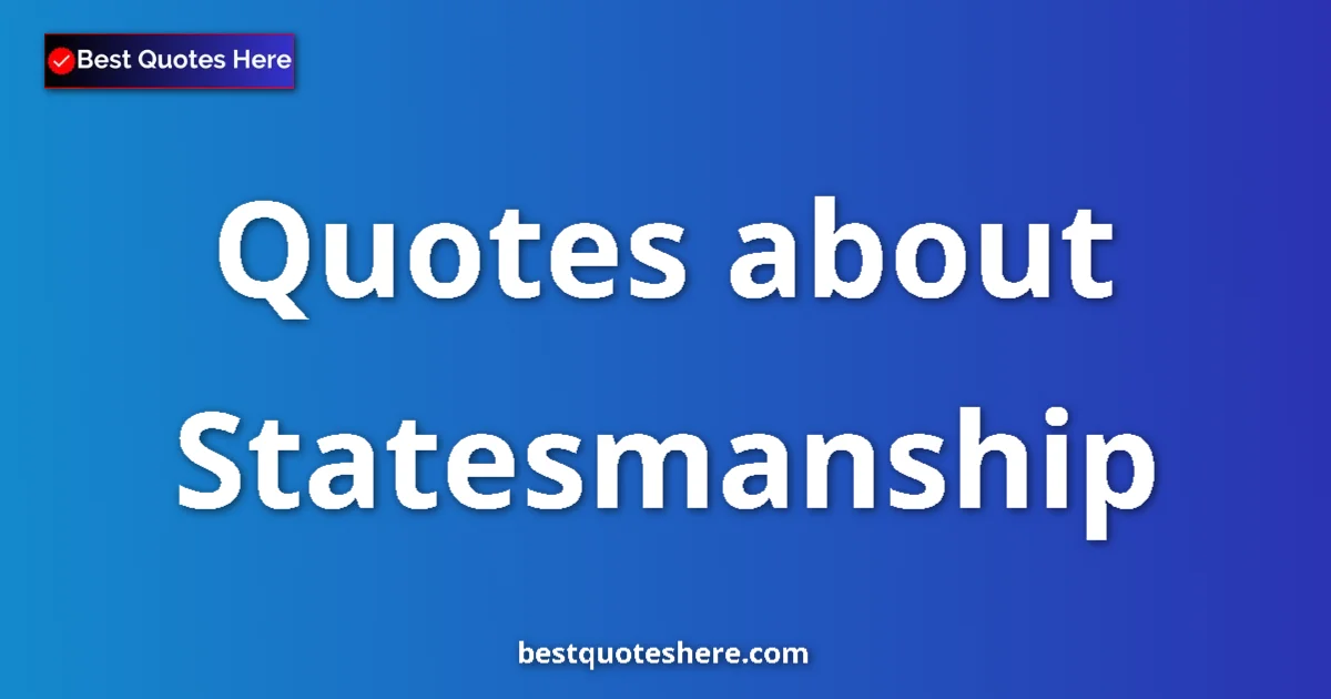Statesmanship quotes and sayings collection