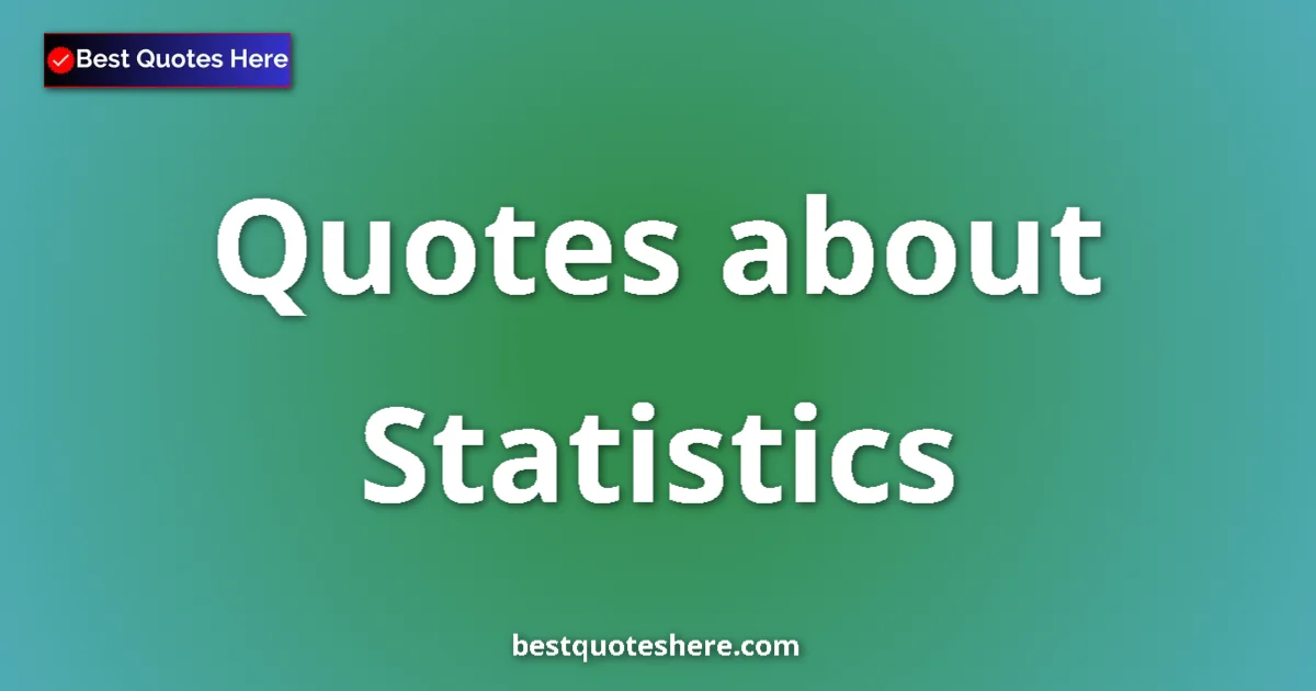 Statistics Quotes & Wisdom Statistics quotes and sayings collection