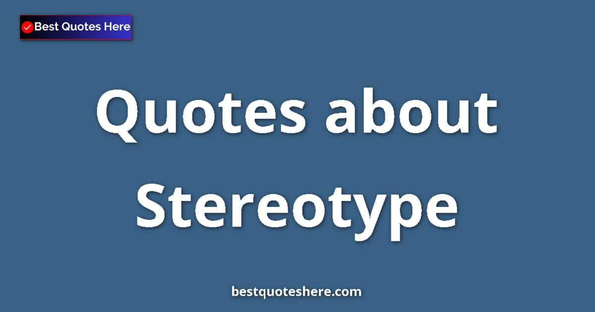 Stereotype Quotes & Wisdom Stereotype quotes and sayings collection